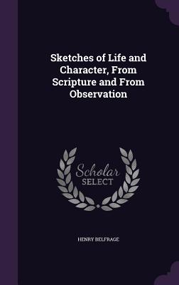 Sketches of Life and Character, From Scripture and From Observation - Belfrage, Henry