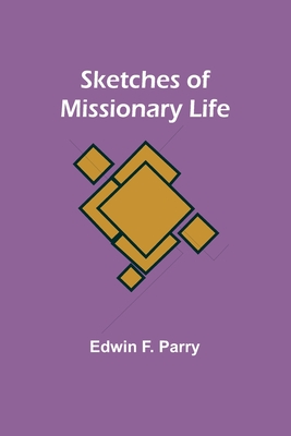 Sketches of Missionary Life - Parry, Edwin F