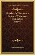 Sketches of Nineteenth Century Whitewash Civilization (1895)