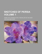 Sketches of Persia: From the Journals of a Traveller in the East; Volume 1
