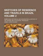 Sketches of Residence and Travels in Brazil (Volume 2); Embracing Historical and Geographical Notices of the Empire and Its Several Provinces - Kidder, Daniel Parish