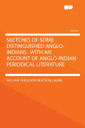 Sketches of Some Distinguished Anglo-Indians: With an Account of Anglo-Indian Periodical Literature