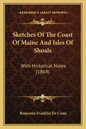 Sketches Of The Coast Of Maine And Isles Of Shoals: With Historical Notes (1869)