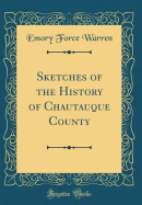 Sketches of the History of Chautauque County (Classic Reprint)