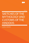 Sketches of the Mythology and Customs of the Hindoos