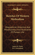 Sketches of Western Methodism: Biographical, Historical, and Miscellaneous and Illustrative of Pioneer Life