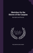 Sketches On the Shores of the Caspian: Descriptive and Pictorial