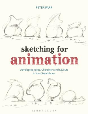 Sketching for Animation: Developing Ideas, Characters and Layouts in Your Sketchbook - Parr, Peter, Professor