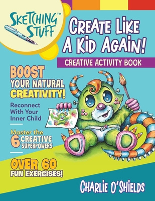 Sketching Stuff - Create Like a Kid Again!: Creative Activity Book - O'Shields, Charlie