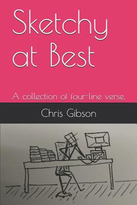 Sketchy at Best: A Collection of Four-Line Verse. - Gibson, Chris, Professor