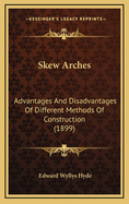 Skew Arches: Advantages And Disadvantages Of Different Methods Of Construction (1899)