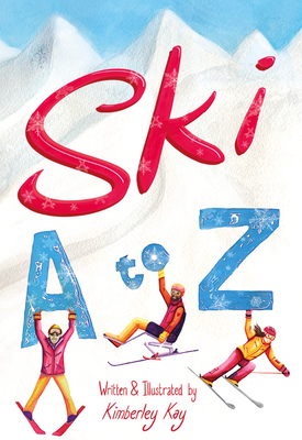 Ski A to Z: An Illustrated Guide to Skiing - Kay, Kimberley