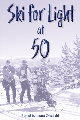 Ski For Light at 50 - Ski for Light, and Oftedahl, Laura (Editor)