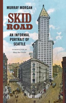 Skid Road: An Informal Portrait of Seattle - Morgan, Murray, and Gwinn, Mary Ann (Introduction by)