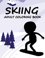 Skiing Adult Coloring Book: Skiing Coloring Book For Adults