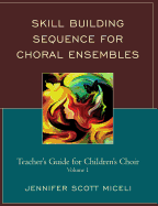 Skill Building Sequence for Choral Ensembles: Teacher's Guide for Children's Choir