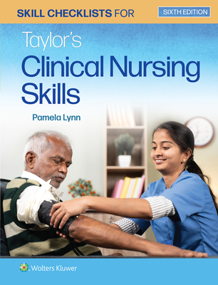 Skill Checklists for Taylor's Clinical Nursing Skills - Lynn, Pamela B, Msn, RN