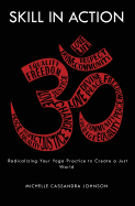 Skill in Action: Radicalizing Your Yoga Practice to Create a Just World