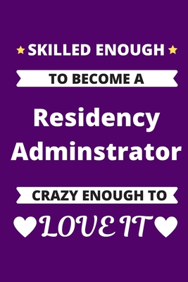 Skilled Enough to Become A Residency Adminstrator Crazy Enough to Love It: Medical Education Resident Graduate Program Coordinating Journal - Journaling, R&e