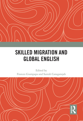 Skilled Migration and Global English - Giampapa, Frances (Editor), and Canagarajah, Suresh (Editor)