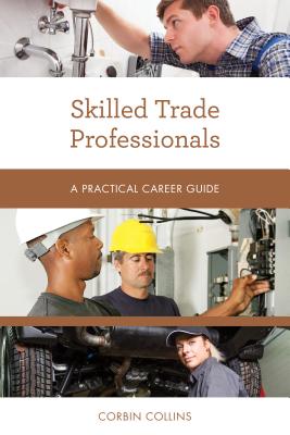 Skilled Trade Professionals: A Practical Career Guide - Collins, Corbin