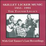Skillet Lickers Music: The Tanner Legacy 1955-1991