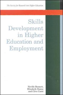 Skills Development in Higher Education and Employment - Bennett, Neville S, and Dunne, Elisabeth, and Carre, Clive