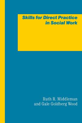 Skills for Direct Practice in Social Work - Kristeva, Gale, and Wood, Gale Goldberg, MSW, Edd