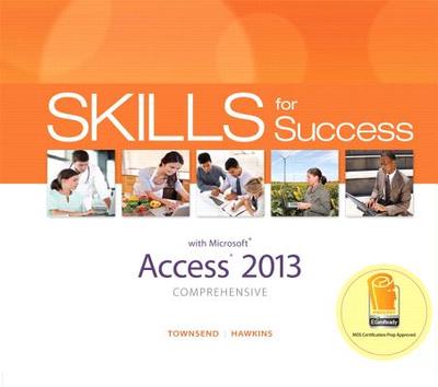 Skills for Success with Access 2013 Comprehensive - Townsend, Kris, and Hawkins, Lisa