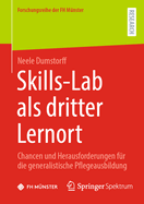 Skills-Lab als dritter Lernort: Chancen und Herausforderungen f?r die generalistische Pflegeausbildung