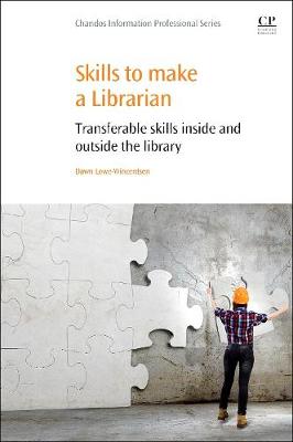 Skills to Make a Librarian: Transferable Skills Inside and Outside the Library - Lowe-Wincentsen, Dawn (Editor)