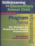 Skillstreaming the Elementary School Child: New Strategies and Perspectives for Teaching Prosocial Skills - Program Forms Booklet