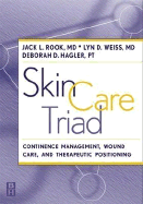 Skin Care Triad: Therapeutic Positioning, Continence Management, and Wound Care - Hagler, Deborah D, PT, and Rook, Jack L, MD, and Weiss, Lyn D, MD
