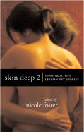 Skin Deep 2: More Real-Life Lesbian Sex Stories - Foster, Nicole (Editor)