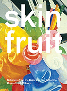 Skin Fruit: Selections from the Dakis Joannou Collection Curated by Jeff Koons
