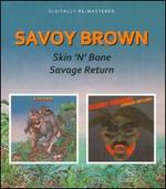 Skin 'n' Bone/Savage Return - Savoy Brown