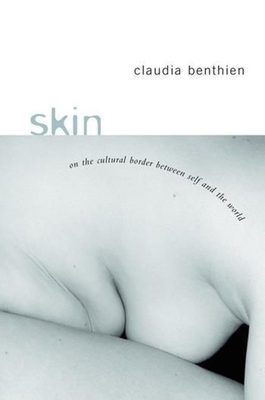 Skin: On the Cultural Border Between Self and World - Benthien, Claudia, and Dunlap, Thomas (Translated by)