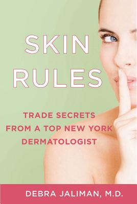 Skin Rules: Trade Secrets from a Top New York Dermatologist - Jaliman, Debra, MD