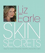 Skin Secrets: How to Have Naturally Healthy Beautiful Skin. Liz Earle