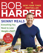 Skinny Meals: Everything You Need to Lose Weight-Fast!: A Cookbook