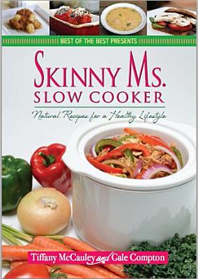 Skinny Ms. Slow Cooker: Natural Recipes for a Healthy Lifestyle - McCauley, Tiffany, and Compton, Gale