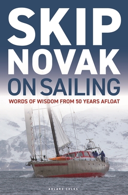 Skip Novak on Sailing: Words of Wisdom from 50 Years Afloat - Novak, Skip, and Knox-Johnston, Robin, Sir (Foreword by)