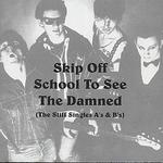 Skip Off School to See the Damned (The Stiff Singles A's & B's) - The Damned