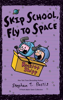 Skip School, Fly to Space: A Pearls Before Swine Collection - Pastis, Stephan