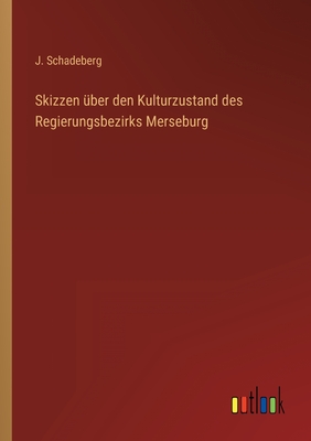 Skizzen ?ber den Kulturzustand des Regierungsbezirks Merseburg - Schadeberg, J