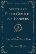 Skizzen Zu Einem Gemalde Von Hamburg, Vol. 1 (Classic Reprint)