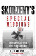 Skorzeny's Special Missions: The Memoirs of Hitler's Most Daring Commando