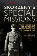 Skorzeny's Special Missions: The Memoirs of Hitler's Most Daring Commando