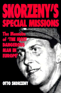 Skorzeny's Special Missions: The Memoirs of "The Most Dangerous Man in Europe" - Skorzeny, Otto