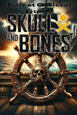 Skull and Bones: Latest Official Guide Tips and Tricks - Phoebe Ambrose
